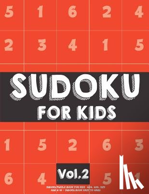 Koel Dorean - Sudoku For Kids: Sudoku Puzzle Book For Kids (4x4, 6x6, 9x9) Age 6-10 - Sudoku Book Easy to Hard Volume.2: Sudoku For Kids