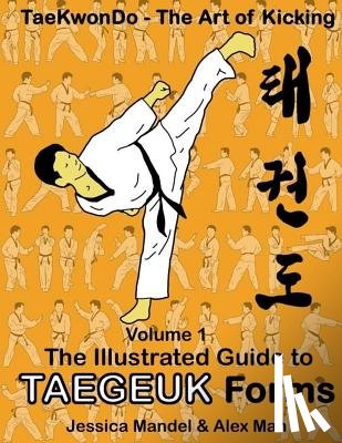 Mandel, Jessica - Taekwondo the art of kicking. The illustrated guide to Taegeuk forms