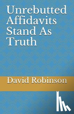 Robinson, David E. - Unrebutted Affidavits Stand as Truth