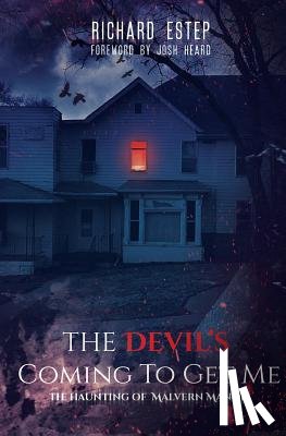 Estep, Richard - The Devil's Coming To Get Me: The Haunting of Malvern Manor