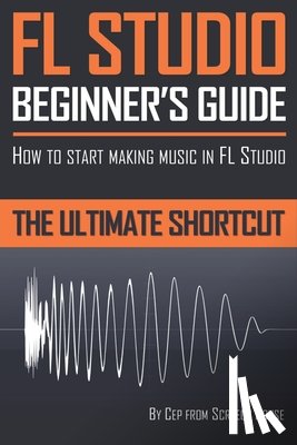 House, Screech - FL Studio Beginner's Guide