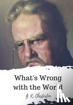 Chesterton, G. K. - What's Wrong with the World