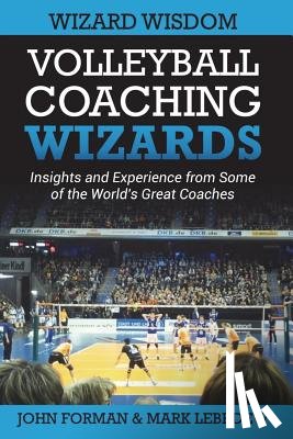 Lebedew, Mark, Forman, John - Volleyball Coaching Wizards - Wizard Wisdom