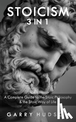 Hudson, Garry - Stoicism: A Complete Guide to the Stoic Philosophy & the Stoic Way of Life