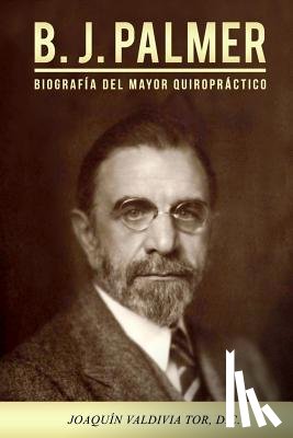 Tor, Joaquin Valdivia - B.J. Palmer. Biografía del mayor quiropráctico