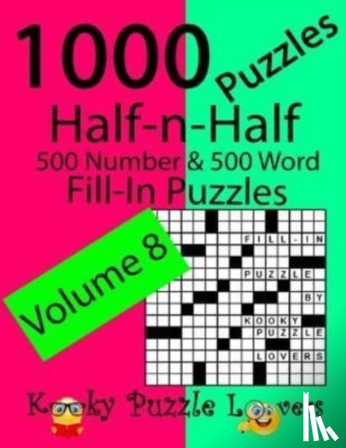 Kooky Puzzle Lovers - Half-n-Half Fill-In Puzzles, Volume 8, 1000 Puzzles (500 number & 500 Word Fill-In Puzzles)