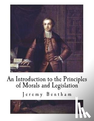Bentham, Jeremy - An Introduction to the Principles of Morals and Legislation
