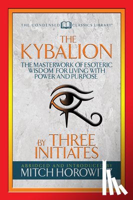 Initiates, Three, Horowitz, Mitch - The Kybalion (Condensed Classics)