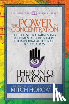 Dumont, Theron, Horowitz, Mitch - The Power of Concentration (Condensed Classics)