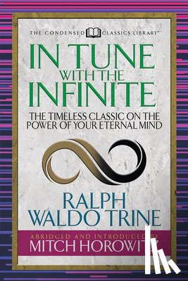 Trine, Ralph Waldo, Horowitz, Mitch - In Tune With the Infinite (Condensed Classics)