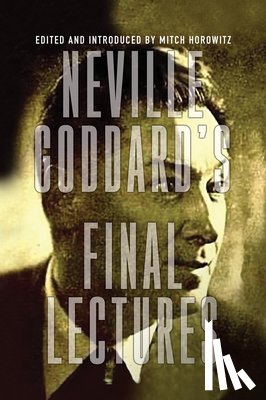 Goddard, Neville - Neville Goddard's Final Lectures