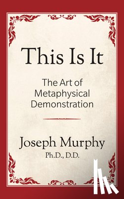 Murphy, Joseph - This is It!: The Art of Metaphysical Demonstration