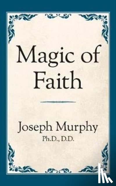 Murphy, Dr. Joseph - Magic of Faith