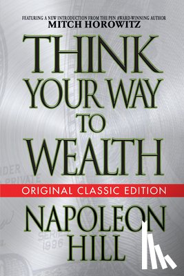 Hill, Napoleon - Think Your Way to Wealth (Original Classic Editon)