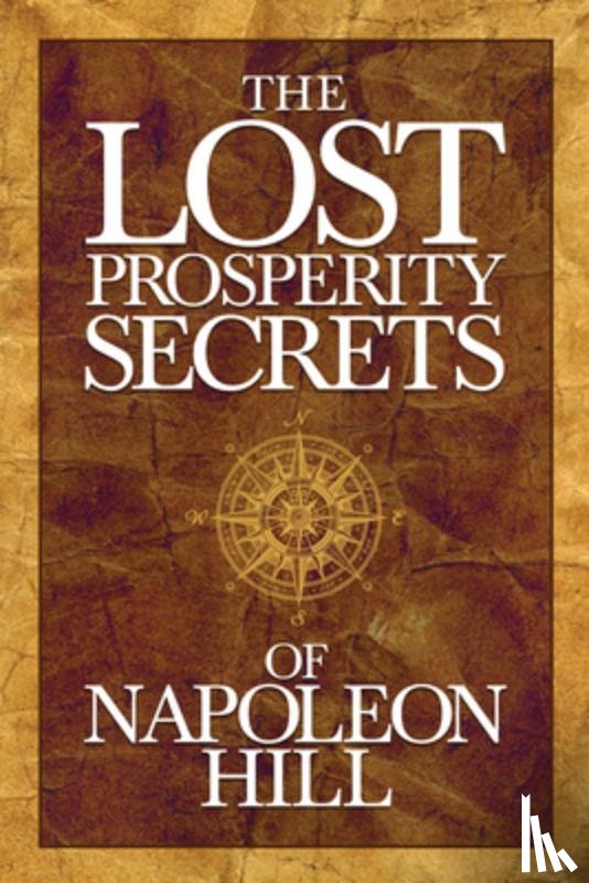 Hill, Napoleon - The Lost Prosperity Secrets of Napoleon Hill