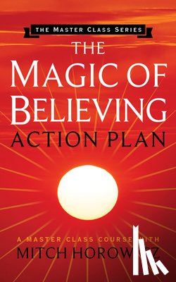 Horowitz, Mitch - The Magic of Believing Action Plan (Master Class Series)
