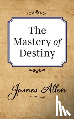 Allen, James - The Mastery of Destiny