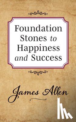 Allen, James - Foundation Stones to Happiness and Success