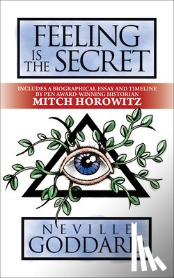 Goddard, Neville, Horowitz, Mitch - Feeling is the Secret