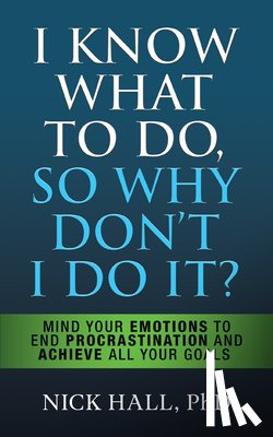 Hall, Nick - I Know What to Do So Why Don't I Do It? - Second Edition