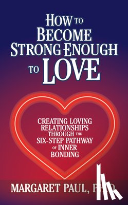 Paul, Margaret - How to Become Strong Enough to Love