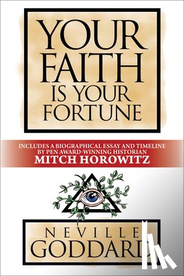 Goddard, Neville, Horowitz, Mitch - Your Faith is Your Fortune