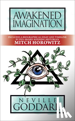 Goddard, Neville, Horowitz, Mitch - Awakened Imagination
