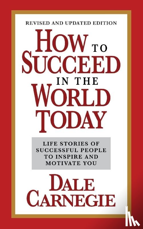 Carnegie, Dale - How to Succeed in the World Today Revised and Updated Edition