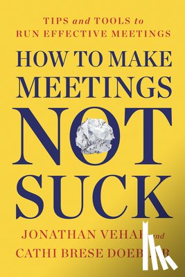 Vehar, Jonathan, Doebler, Cathi Brese - How to Make Meetings Not Suck