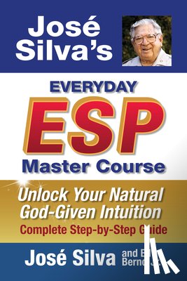 Silva, José - Jose' Silva's Everyday ESP Master Course: Unlock Your Natural God-Given Intuition Complete Step-By-Step Guide