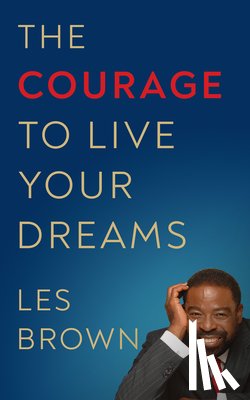 Brown, Les - The Courage to Live Your Dreams