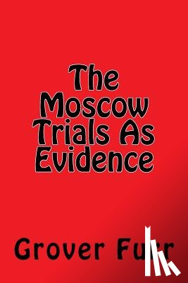 Furr, Grover - The Moscow Trials As Evidence