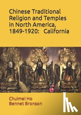 Bronson, Bennet, Bennet Bronson, Chuimei Ho - Chinese Traditional Religion and Temples in North America,1849-1920