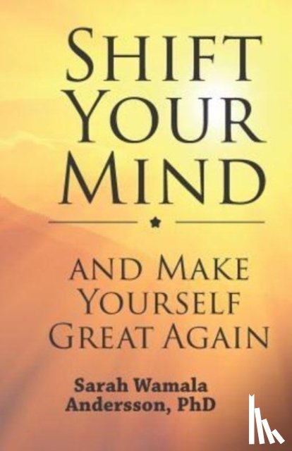 Andersson, Sarah Wamala - Shift your mind and make yourself great again