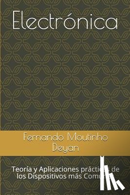 Moutinho Deyan, Fernando - Electrónica: Teoría y Aplicaciones prácticas de los Dispositivos más Comunes
