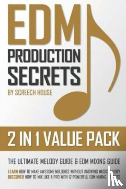 House, Screech - Edm Production Secrets (2 in 1 Value Pack)