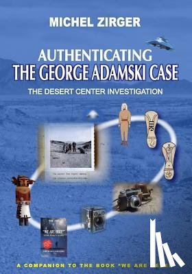 Aston, Warren P. - Authenticating the George Adamski Case: The Desert Center Investigation: A Companion to the Book "We Are Here!"