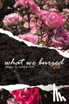 Siehl, Caitlyn - What We Buried