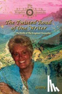 Dye, Ginny - The Twisted Road Of One Writer (#13 in The Bregdan Chronicles Historical Fiction Series): The Birth of The Bregdan Chronicles