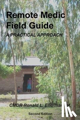 Ellerman Ret, Ronald L. - Remote Medic Field Guide: A Practical Approach