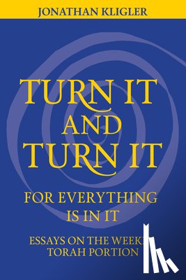 Kligler, Jonathan - Kligler, J: Turn It and Turn It for Everything Is in It