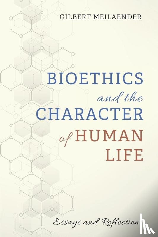 Meilaender, Gilbert - Bioethics and the Character of Human Life