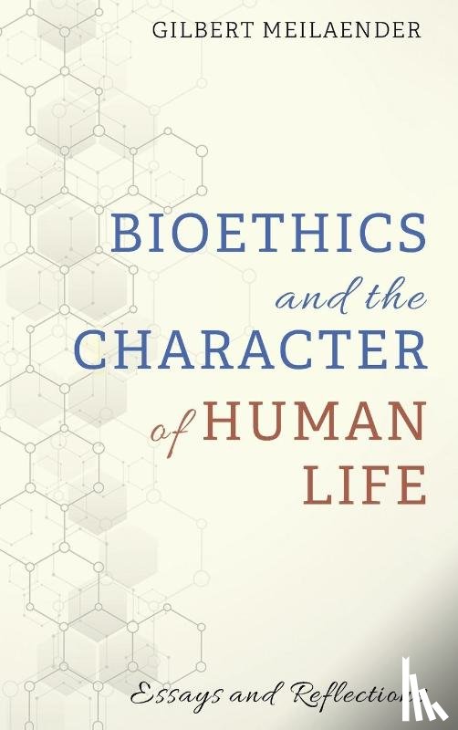 Meilaender, Gilbert - Bioethics and the Character of Human Life