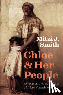 Smith, Mitzi J. - Chloe and Her People: A Womanist Critical Dialogue with First Corinthians