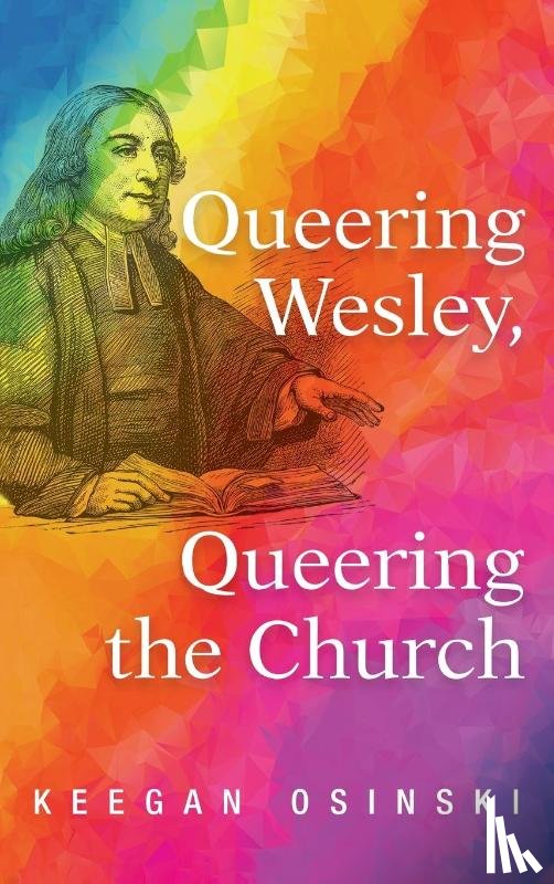 Osinski, Keegan - Queering Wesley, Queering the Church