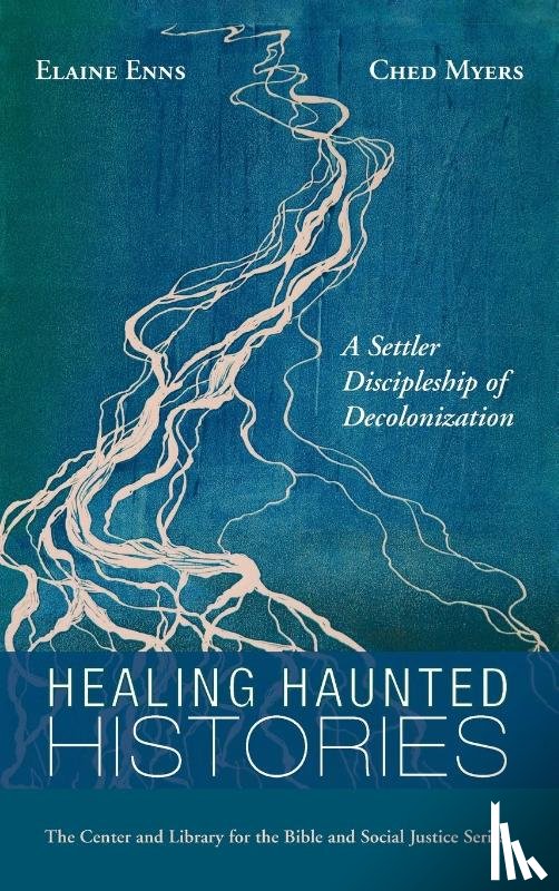 Enns, Elaine, Myers, Ched - Healing Haunted Histories