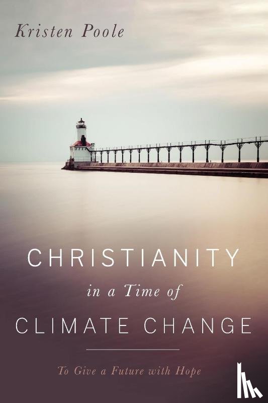 Poole, Kristen - Christianity in a Time of Climate Change