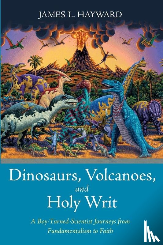 Hayward, James L - Dinosaurs, Volcanoes, and Holy Writ