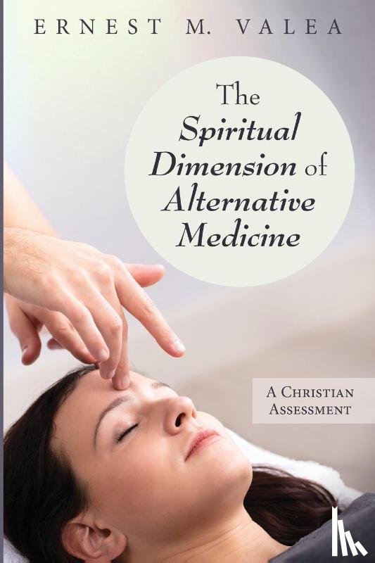 Valea, Ernest M - The Spiritual Dimension of Alternative Medicine