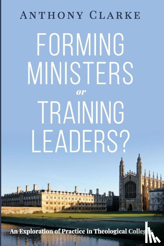 Clarke, Anthony - Forming Ministers or Training Leaders?